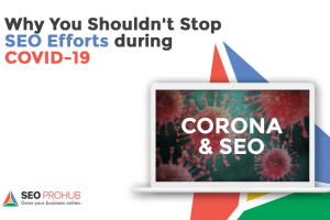 Why You Shouldn’t Stop SEO Efforts during COVID-19