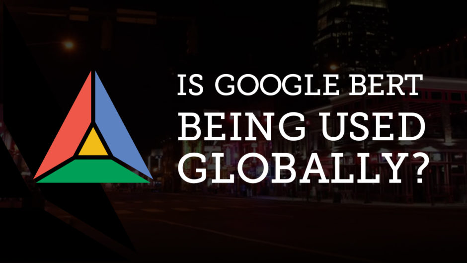 IS GOOGLE BERT BEING USED GLOBALLY?