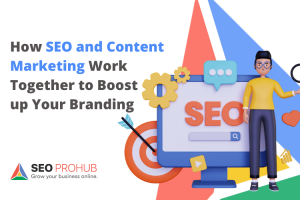 How SEO and Content Marketing Work Together to Boost up Your Branding