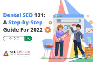 Dental SEO 101: A Step-by-Step Guide For 2022