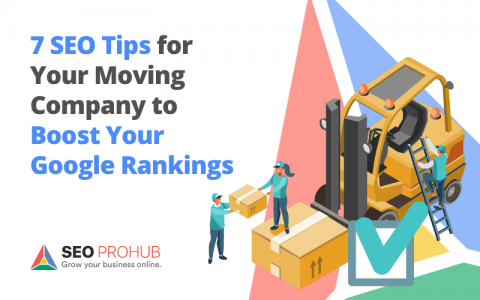 7 SEO Tips For Your Moving Company To Boost Your Google Rankings