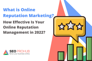 What is Online Reputation Marketing? How Effective Is Your Online Reputation Management in 2023?