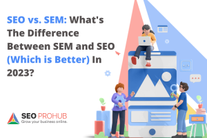 SEO vs. SEM: What’s The Difference Between SEM and SEO (Which is Better) In 2023?