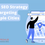 Local SEO Strategy For Targeting Multiple Cities
