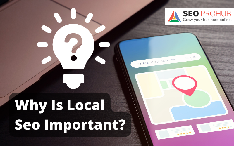 Why Is Local SEO Important?